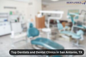 Top Dentists and Dental Clinics in San Antonio, TX